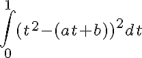 5$ \Bigint_0^{1} (t^2-(at+b))^2 dt